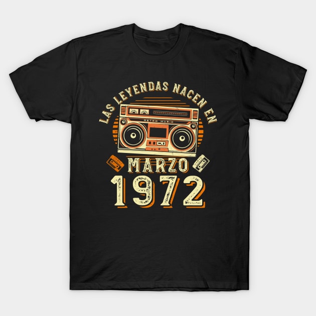Las Leyendas Nacen En Marzo 1972 | Graciosa Cumpleaño T-Shirt by Estrytee